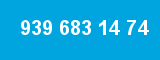 939 683 14 74